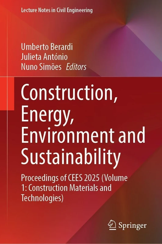 Construction, Energy, Environment and Sustainability: Proceedings of CEES 2025 (Volume 1: Construction Materials and Technologies) (Lecture Notes in Civil Engineering, 743)