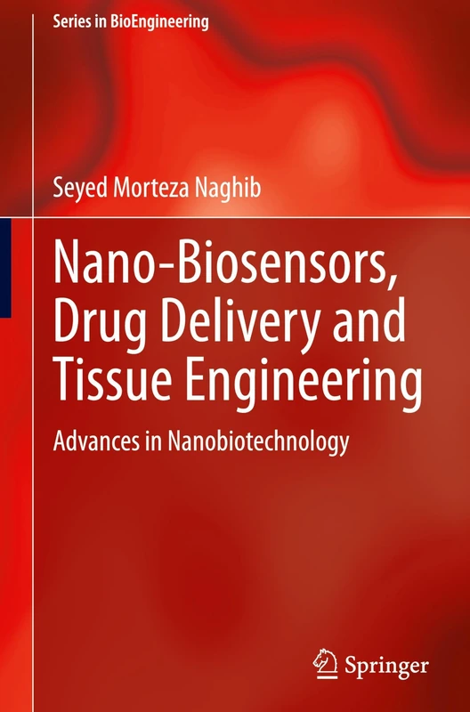 Nano-Biosensors, Drug Delivery and Tissue Engineering: Advances in Nanobiotechnology (Series in BioEngineering)