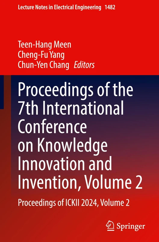 Proceedings of the 7th International Conference on Knowledge Innovation and Invention, Volume 2: Proceedings of ICKII 2024, Volume 2 (Lecture Notes in Electrical Engineering, 1482)
