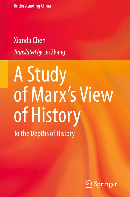A Study of Marx’s View of History: To the Depths of History (Understanding China)