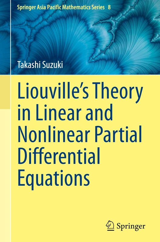 Liouville’s Theory in Linear and Nonlinear Partial Differential Equations (Springer Asia Pacific Mathematics Series, 8)