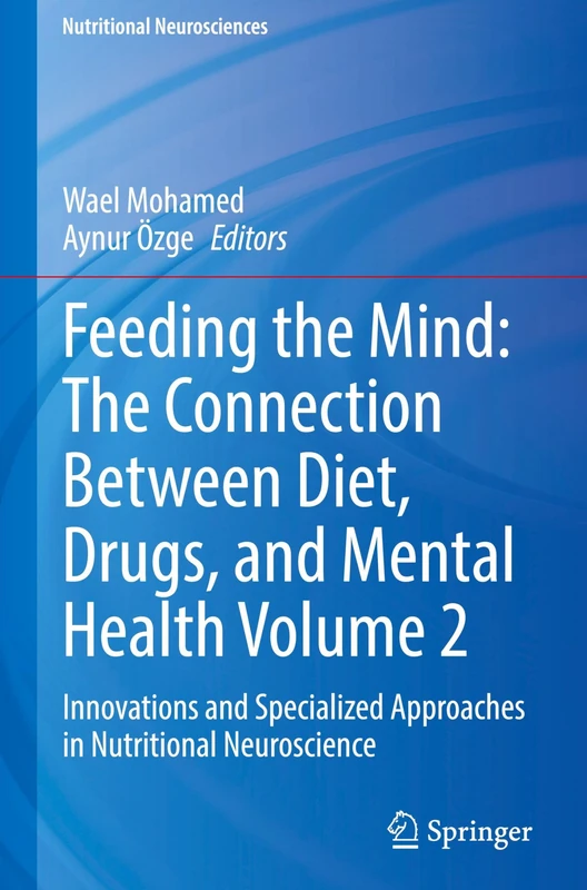 Feeding the Mind: The Connection Between Diet, Drugs, and Mental Health Volume 2: Innovations and Specialized Approaches in Nutritional Neuroscience