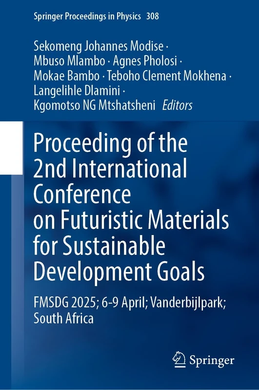 Proceedings of the 2nd International Conference on Futuristic Materials for Sustainable Development Goals: FMSDG 2025; 6-9 April; Vanderbijlpark; South Africa (Springer Proceedings in Physics, 434)