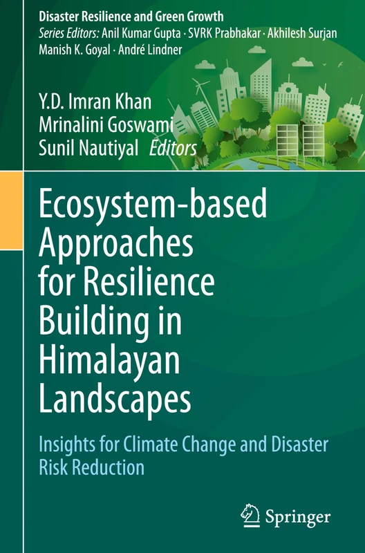 Ecosystem-based Approaches for Resilience Building in Himalayan Landscapes: Insights for Climate Change and Disaster Risk Reduction (Disaster Resilience and Green Growth)