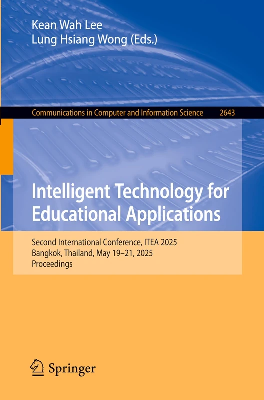 Intelligent Technology for Educational Applications: Second International Conference, ITEA 2025, Bangkok, Thailand, May 19–21, 2025, Proceedings ... in Computer and Information Science, 2643)