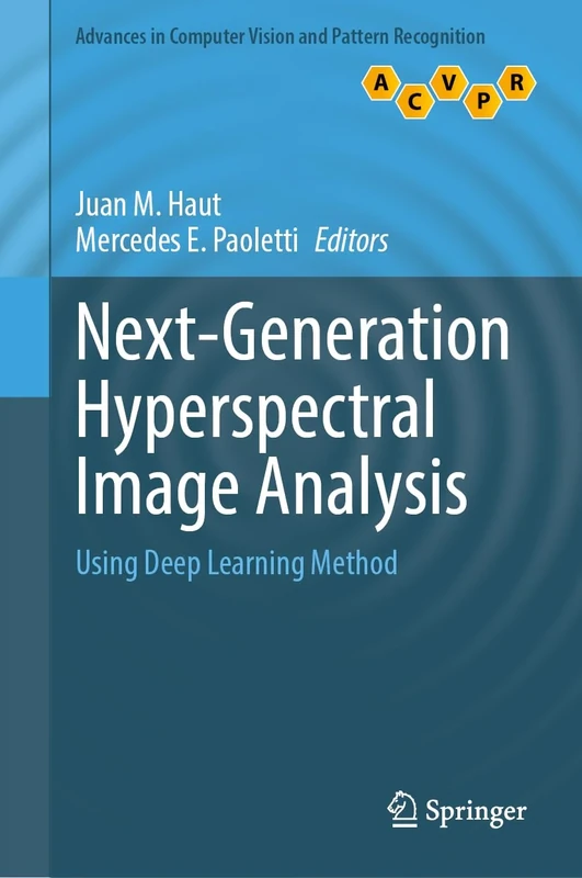 Next-Generation Hyperspectral Image Analysis: Using Deep Learning Method (Advances in Computer Vision and Pattern Recognition)