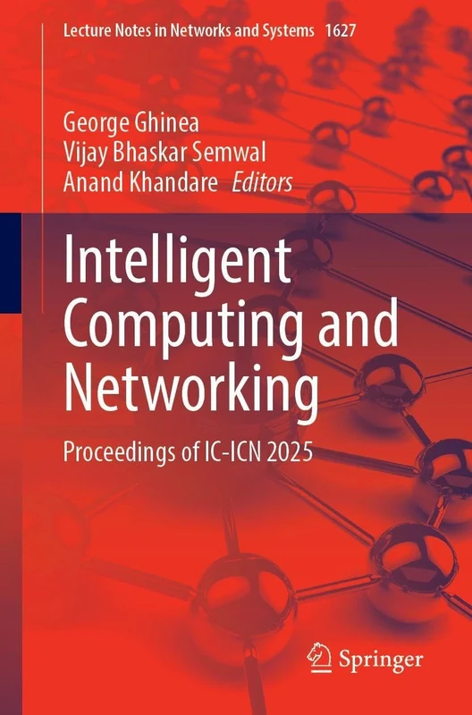 Intelligent Computing and Networking: Proceedings of IC-ICN 2025 (Lecture Notes in Networks and Systems, 1627)