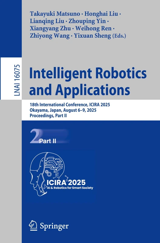 Intelligent Robotics and Applications: 18th International Conference, ICIRA 2025, Okayama, Japan, August 6–9, 2025, Proceedings, Part II (Lecture Notes in Computer Science, 16075)