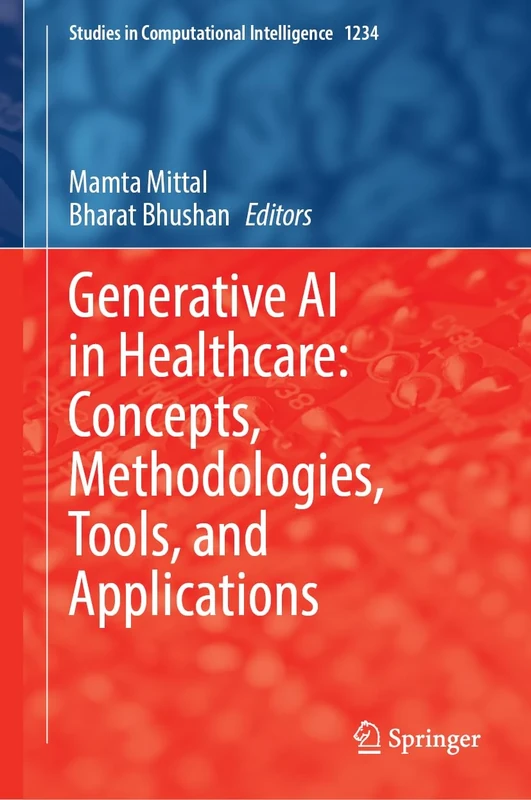 Generative AI in Healthcare: Concepts, Methodologies, Tools, and Applications (Studies in Computational Intelligence, 1234)