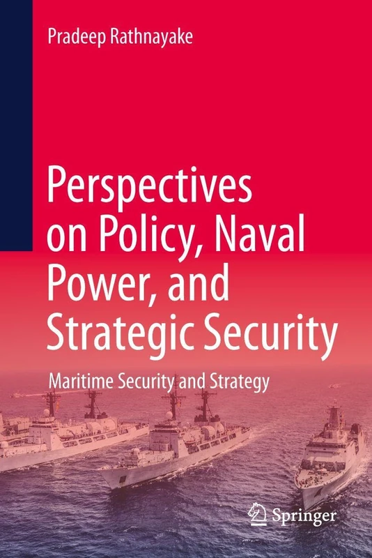 Maritime Security and Strategy: Perspectives on Policy, Naval Power, and Strategic Security