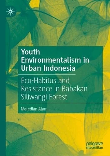 Youth Environmentalism in Urban Indonesia: Eco-Habitus and Resistance in Babakan Siliwangi Forest