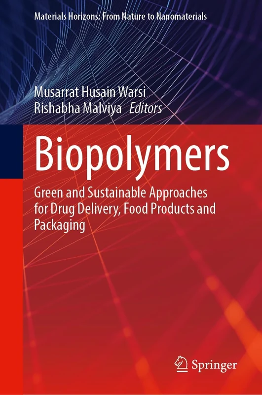 Biopolymers: Green and Sustainable Approaches for Drug Delivery, Food Products and Packaging (Materials Horizons: From Nature to Nanomaterials)