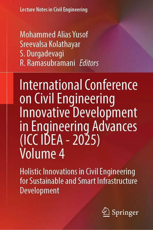 International Conference on Civil Engineering Innovative Development in Engineering Advances (ICC IDEA - 2025), Volume 4: Holistic Innovations in ... (Lecture Notes in Civil Engineering, 758)