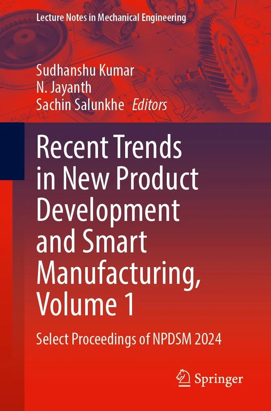 Recent Trends in New Product Development and Smart Manufacturing, Volume 1: Select Proceedings of NPDSM 2024 (Lecture Notes in Mechanical Engineering) - Image 1