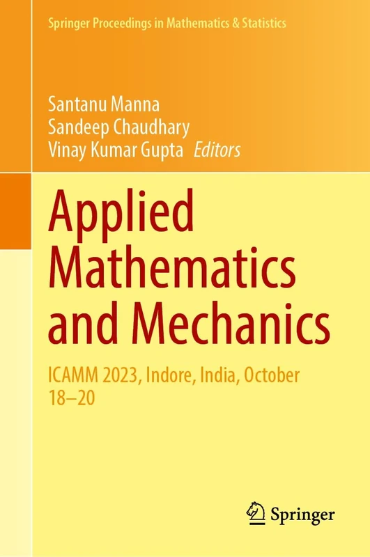 Applied Mathematics and Mechanics: ICAMM 2023, Indore, India, October 18–20 (Springer Proceedings in Mathematics & Statistics, 517)