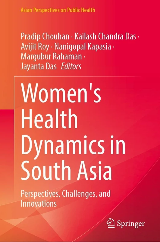 Women's Health Dynamics in South Asia: Perspectives, Challenges, and Innovations (Asian Perspectives on Public Health)