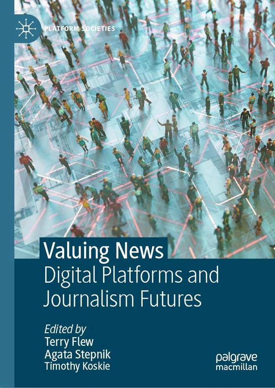 Valuing News: Digital Platforms and Journalism Futures (Platform Societies)