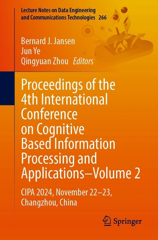 Proceedings of the 4th International Conference on Cognitive Based Information Processing and Applications–Volume 2: CIPA 2024, November 22–23, ... and Communications Technologies, 266)