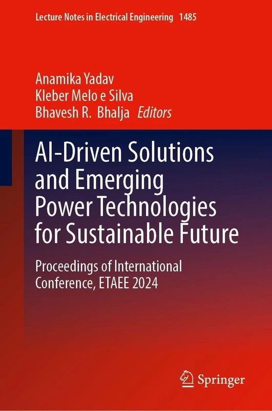 AI-Driven Solutions and Emerging Power Technologies for Sustainable Future: Proceedings of International Conference, ETAEE 2024 (Lecture Notes in Electrical Engineering, 1485)