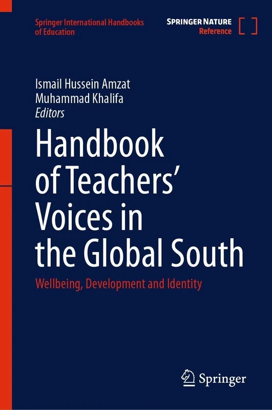 Handbook of Teachers’ Voices in the Global South: Wellbeing, Development and Identity (Springer International Handbooks of Education)