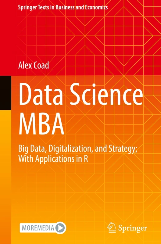 Data Science MBA: Big Data, Digitalization, and Strategy; With Applications in R (Springer Texts in Business and Economics)