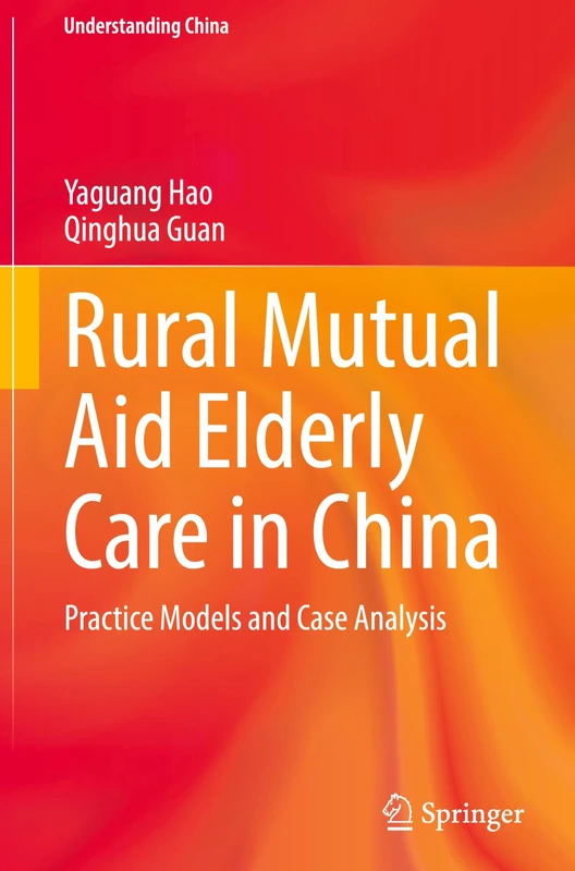 Rural Mutual Aid Elderly Care in China: Practice Models and Case Analysis (Understanding China)