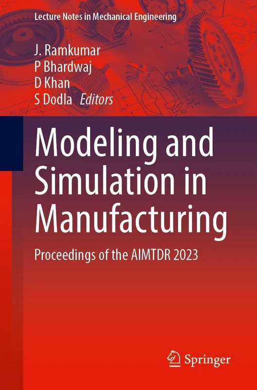 Modeling and Simulation in Manufacturing: Proceedings of the AIMTDR 2023 (Lecture Notes in Mechanical Engineering)