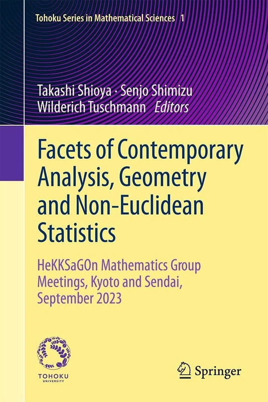 Facets of Contemporary Analysis, Geometry and Non-Euclidean Statistics: HeKKSaGOn Mathematics Group Meetings, Kyoto and Sendai, September 2023 (Tohoku Series in Mathematical Sciences, 1)