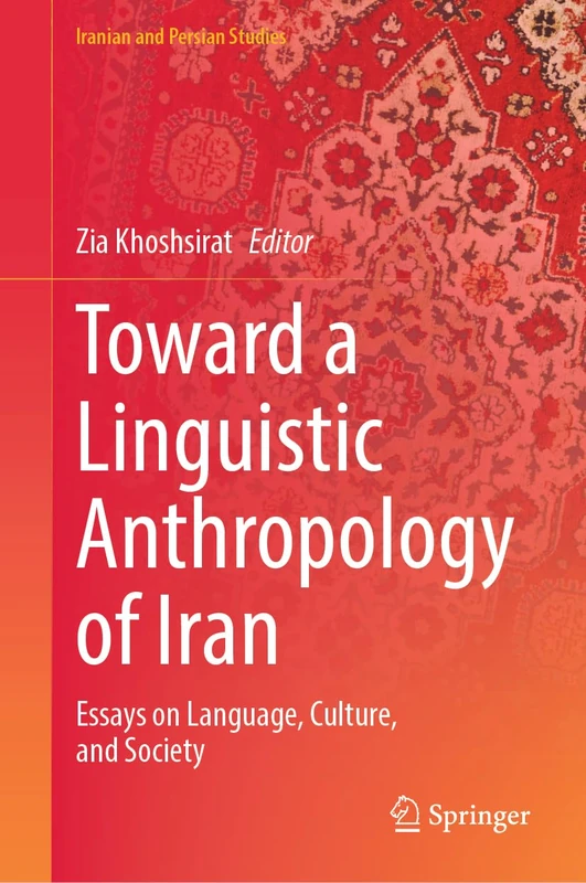 Toward a Linguistic Anthropology of Iran: Essays on Language, Culture, and Society (Iranian and Persian Studies)