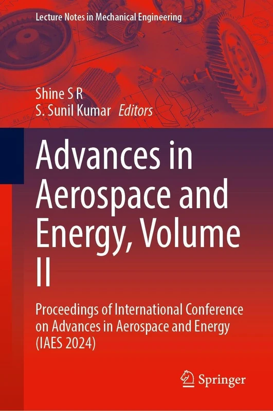 Advances in Aerospace and Energy, Volume II: Proceedings of International Conference on Advances in Aerospace and Energy (IAES 2024) (Lecture Notes in Mechanical Engineering)