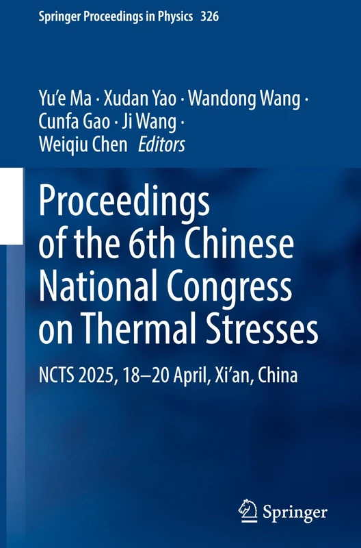 Proceedings of the 6th Chinese National Congress on Thermal Stresses: NCTS 2025, 18–20 April, Xi’an, China (Springer Proceedings in Physics, 326)