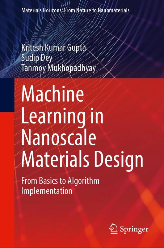 Machine Learning in Nanoscale Materials Design: From Basics to Algorithm Implementation (Materials Horizons: From Nature to Nanomaterials)