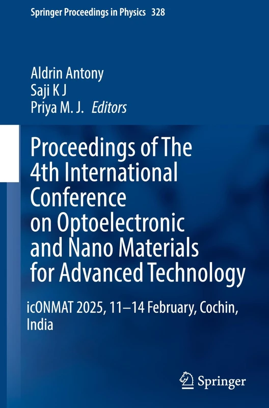 Proceedings of The 4th International Conference on Optoelectronic and Nano Materials for Advanced Technology: icONMAT 2025, 11-14 February, Cochin, India (Springer Proceedings in Physics, 328)