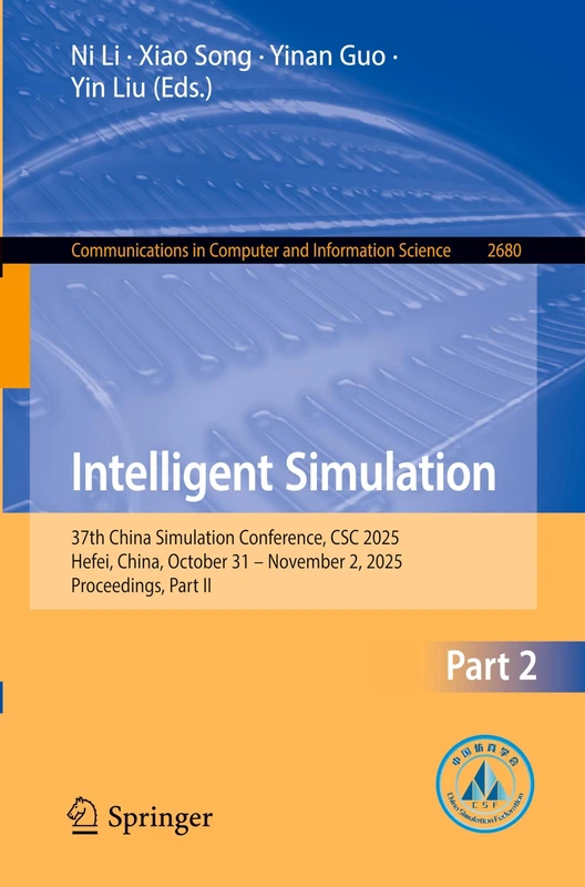 Intelligent Simulation: 37th China Simulation Conference, CSC 2025, Hefei, China, October 31 – November 2, 2025, Proceedings, Part II (Communications in Computer and Information Science, 2680)
