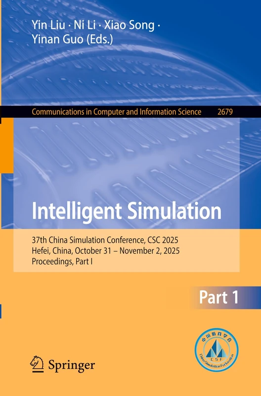 Intelligent Simulation: 37th China Simulation Conference, CSC 2025, Hefei, China, October 31-November 2, 2025, Proceedings, Part I (Communications in Computer and Information Science, 2679)