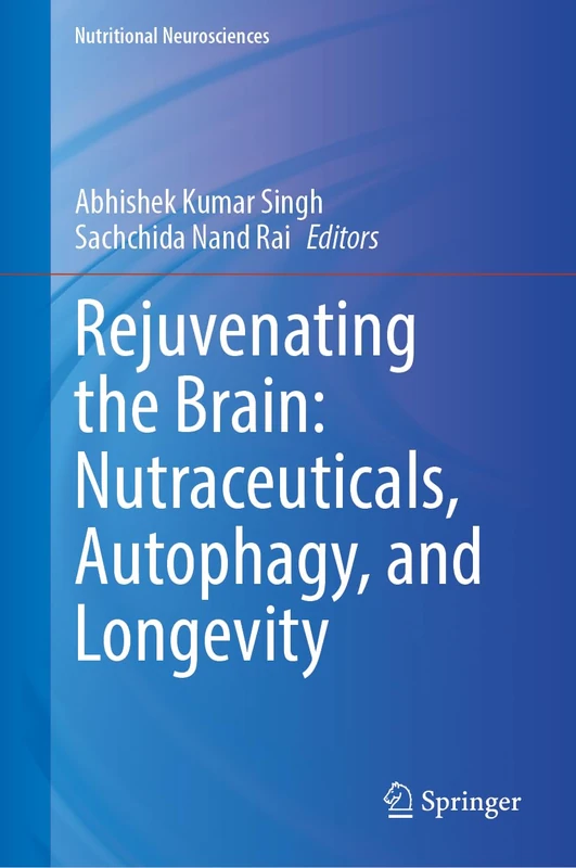 Rejuvenating the Brain: Nutraceuticals, Autophagy, and Longevity (Nutritional Neurosciences)