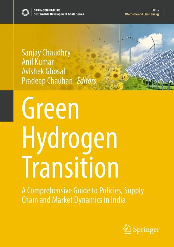 Green Hydrogen Transition: A Comprehensive Guide to Policies, Supply Chain and Market Dynamics in India (Sustainable Development Goals Series)