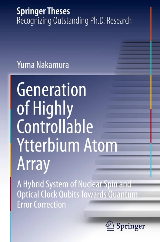 Generation of Highly Controllable Ytterbium Atom Array: A Hybrid System of Nuclear Spin and Optical Clock Qubits Towards Quantum Error Correction (Springer Theses)