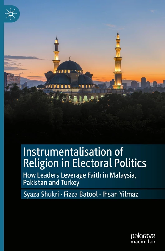 Instrumentalisation of Religion in Electoral Politics: How Leaders Leverage Faith in Malaysia, Pakistan and Turkey
