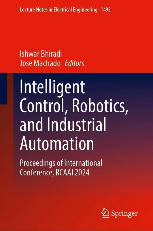 Intelligent Control, Robotics, and Industrial Automation: Proceedings of International Conference, RCAAI 2024 (Lecture Notes in Electrical Engineering, 1492)