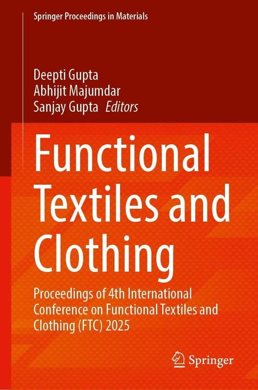 Functional Textiles and Clothing: Proceedings of 4th International Conference on Functional Textiles and Clothing (FTC) 2025 (Springer Proceedings in Materials, 94)