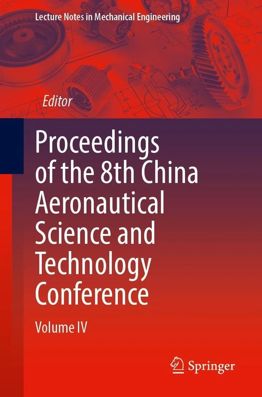 Proceedings of the 8th China Aeronautical Science and Technology Conference: Volume IV (Lecture Notes in Mechanical Engineering)