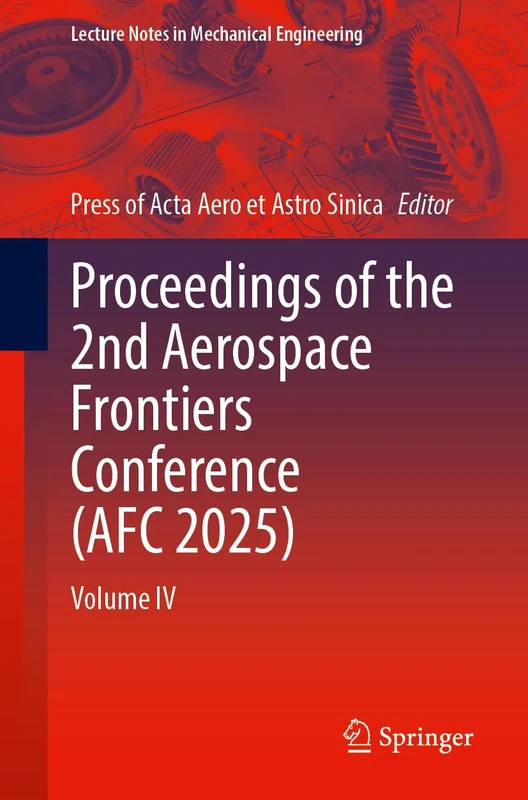 Proceedings of the 2nd Aerospace Frontiers Conference (AFC 2025): Volume IV (Lecture Notes in Mechanical Engineering)