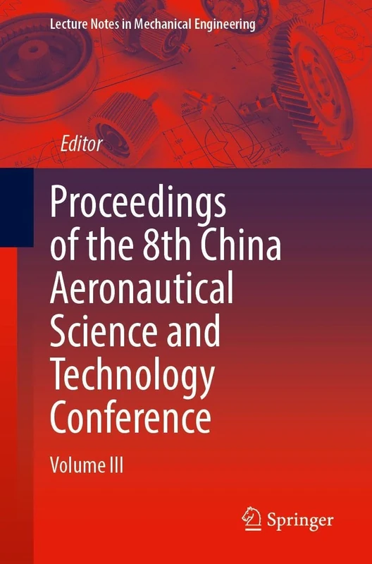 Proceedings of the 8th China Aeronautical Science and Technology Conference: Volume III (Lecture Notes in Mechanical Engineering)