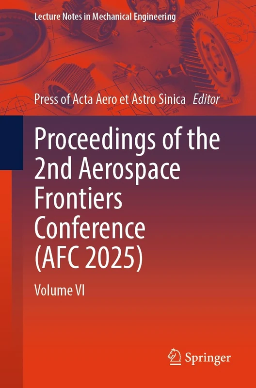 Proceedings of the 2nd Aerospace Frontiers Conference (AFC 2025): Volume VI (Lecture Notes in Mechanical Engineering)