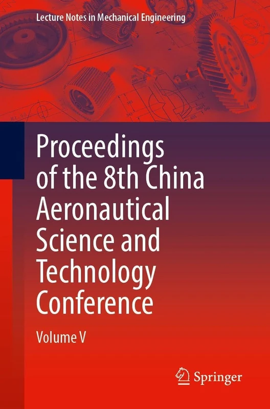 Proceedings of the 8th China Aeronautical Science and Technology Conference: Volume V (Lecture Notes in Mechanical Engineering)