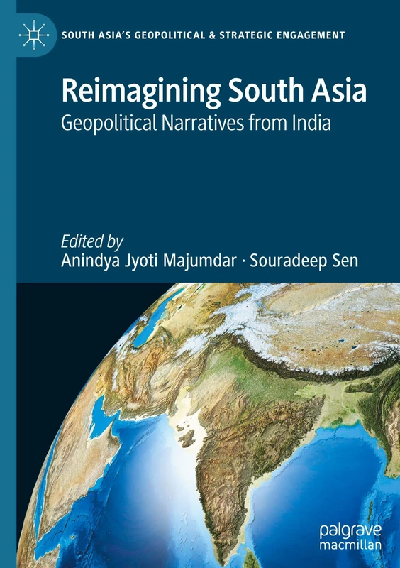 Reimagining South Asia: Geopolitical Narratives from India (South Asia’s Geopolitical & Strategic Engagement)