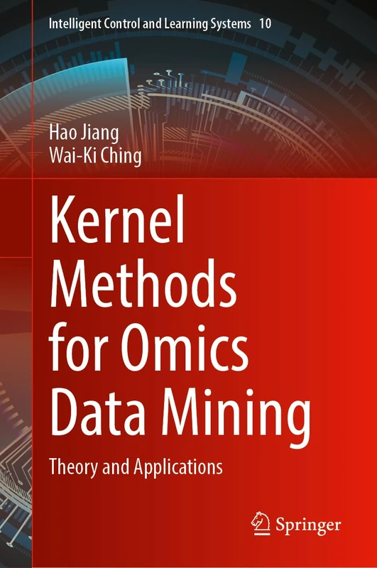 Kernel Methods for Omics Data Mining: Theory and Applications (Intelligent Control and Learning Systems, 10)