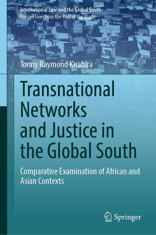 Transnational Networks and Justice in the Global South: Comparative Examination of African and Asian Contexts (International Law and the Global South)
