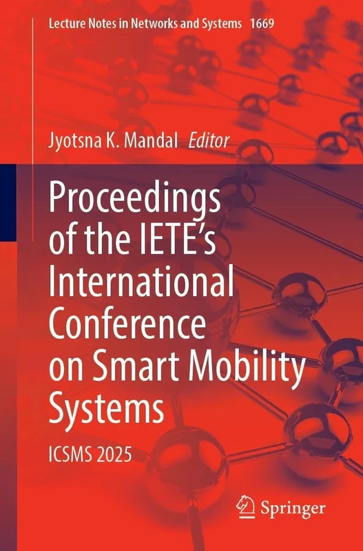 Proceedings of the IETE’s International Conference on Smart Mobility Systems: ICSMS 2025 (Lecture Notes in Networks and Systems, 1669)